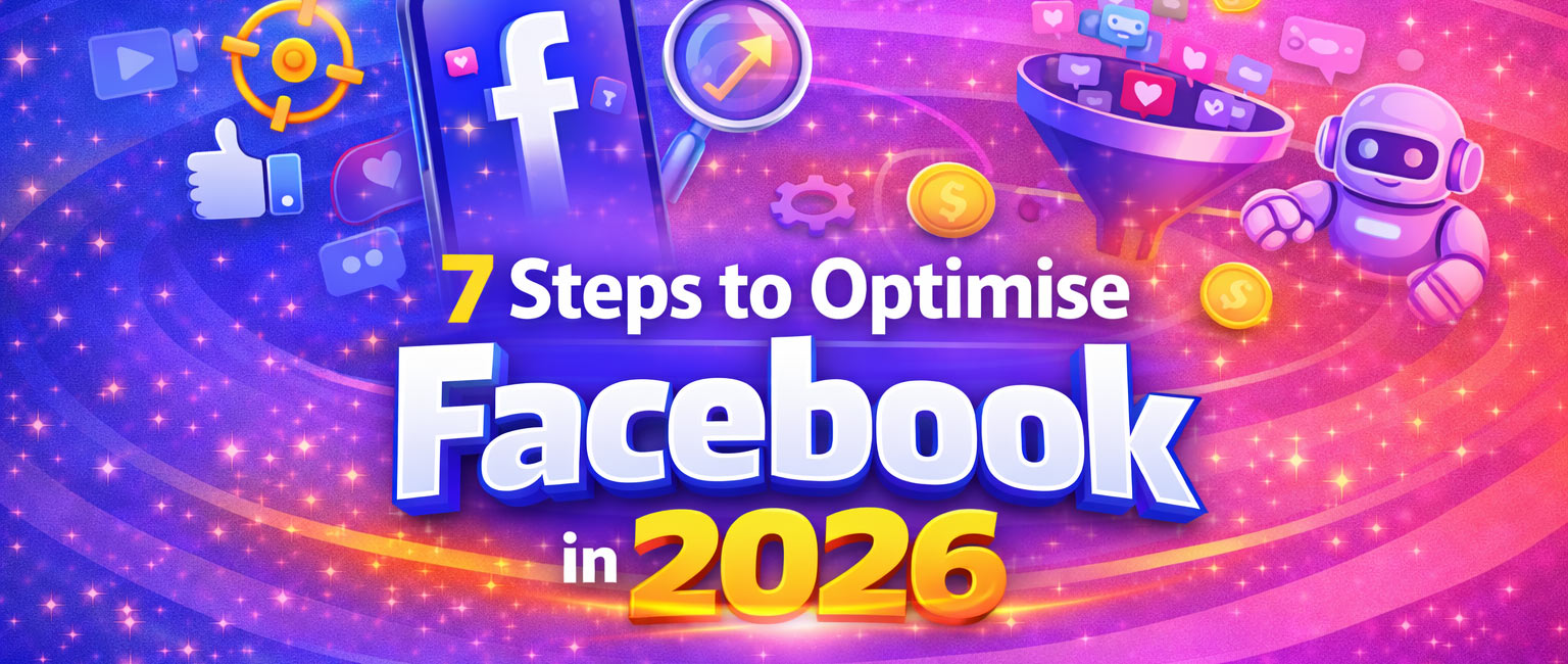 Facebook optimisation 2026 in 7 steps